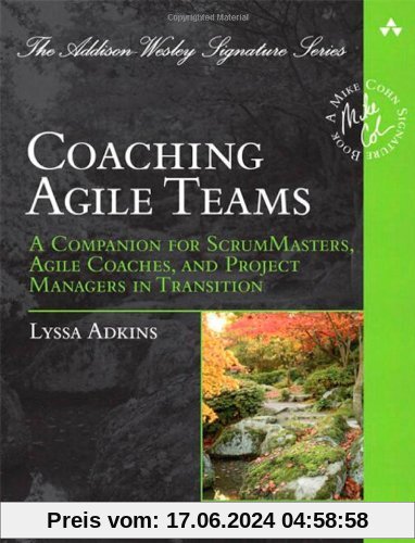 Coaching Agile Teams: A Companion for ScrumMasters, Agile Coaches, and Project Managers in Transition (Addison Wesley Signature Series)